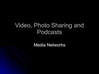Video, Photo Sharing and Podcasts Media Networks 