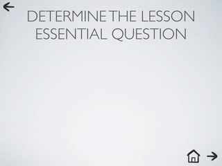 DETERMINE THE LESSON
 ESSENTIAL QUESTION
 