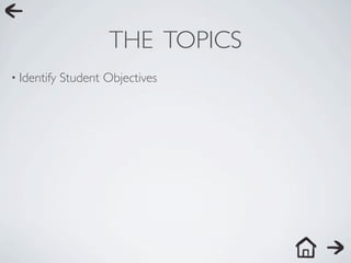 THE TOPICS
• Identify   Student Objectives
 