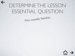 DETERMINE THE LESSON
 ESSENTIAL QUESTION
            ounds f amiliar
     This s
 