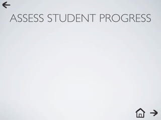 ASSESS STUDENT PROGRESS
 