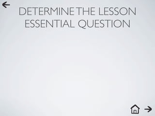 DETERMINE THE LESSON
 ESSENTIAL QUESTION
 