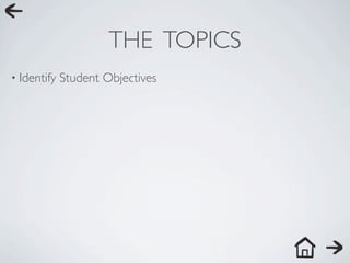 THE TOPICS
• Identify   Student Objectives
 
