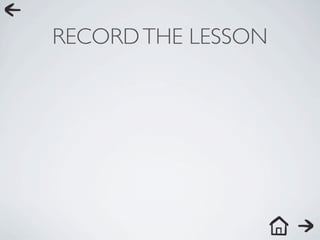 RECORD THE LESSON
 