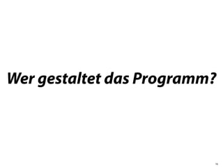Wer gestaltet das Programm?



                          16
 