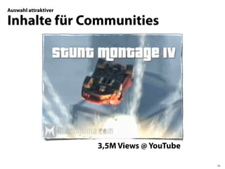 Auswahl attraktiver

Inhalte für Communities




                      3,5M Views @ YouTube

                                             19
 