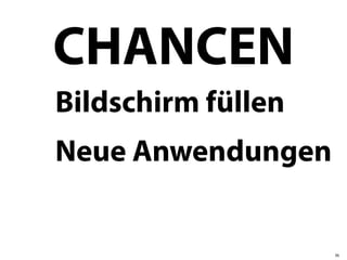CHANCEN
Bildschirm füllen
Neue Anwendungen


                    36
 