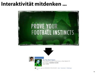 Interaktivität mitdenken ...




                               48
 