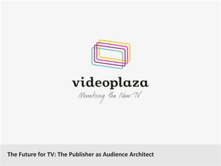 The Future for TV: The Publisher as Audience Architect

 