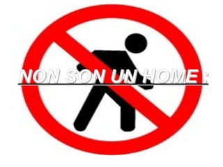 NON SON UN HOME :
 