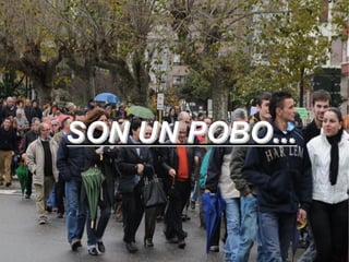SON UN POBO...
 