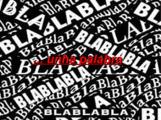 ... unha palabra
 