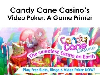 Candy Cane Casino’s
Video Poker: A Game Primer
 
