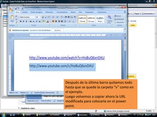 Después de la última barra quitamos todo hasta que se quede la carpeta “v” como en el ejemplo.Luego volvemos a copiar ahora la URL modificada para colocarla en el powerpoint.