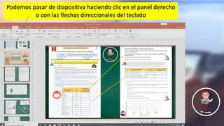 Podemos pasar de diapositiva haciendo clic en el panel derecho
o con las flechas direccionales del teclado
 