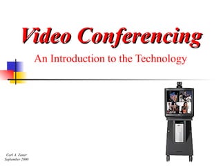 Video Conferencing An Introduction to the Technology Carl A. Zaner September 2000 