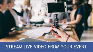 STREAM LIVE VIDEO FROM YOUR EVENT
 