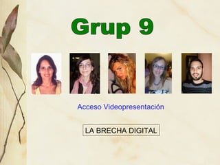 Grup 9 Acceso Videopresentaci ón LA BRECHA DIGITAL 