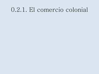 0.2.1. El comercio colonial 
 