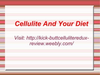 Cellulite And Your Diet
Visit: http://kick-buttcellulitereduxreview.weebly.com/

 
