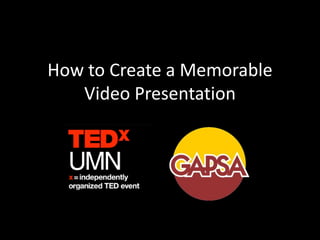 How to Create a Memorable
Video Presentation
 
