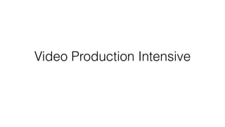 Video Production Intensive
 