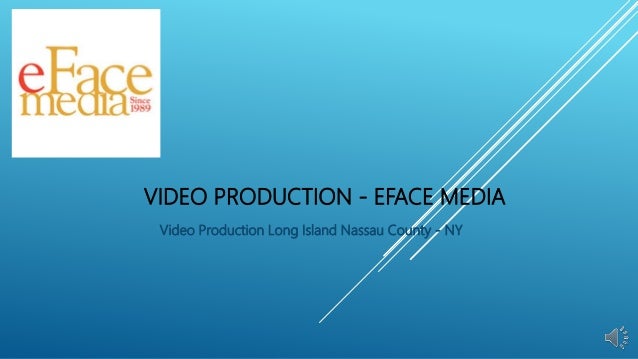 VIDEO PRODUCTION - EFACE MEDIA
Video Production Long Island Nassau County - NY
 