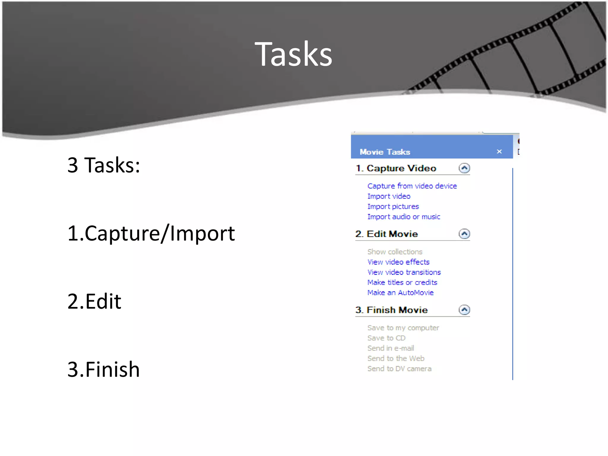 Tasks

3 Tasks:

1.Capture/Import

2.Edit

3.Finish
 