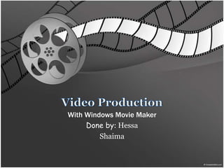 With Windows Movie Maker
     Done by: Hessa
         Shaima
 