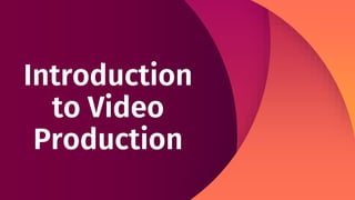 Introduction
to Video
Production
 
