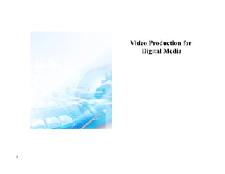 Video Production for
       Digital Media




1
 