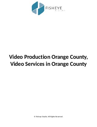 Video Production Orange County,
Video Services in Orange County
© Fisheye Studio. All Rights Reserved.
 