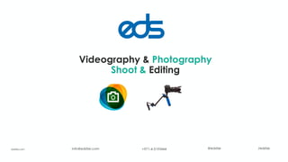 Videography & Photography
Shoot & Editing
+971-4-5193444info@edsfze.com /edsfze@edsfzeedsfze.com
 