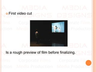  First video cut
Is a rough preview of film before finalizing.
 