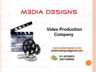 www.mediandesigns.com
mediandesigns@gmail.com
011-65789974
09811090090
Video Production
Company
 