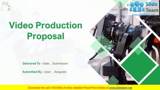 1
Video Production
Proposal
Delivered To – Date _ Submission
Submitted By – User _ Assigned
 