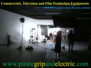 Commercials, Television and Film Production Equipments
www.pirategripandelectric.com
1818 NW Grand Avenue, Phoenix, Arizona
 