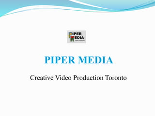 PIPER MEDIA
Creative Video Production Toronto
 