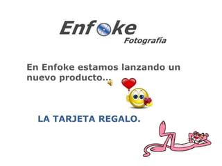 En Enfoke estamos lanzando un nuevo producto… LA TARJETA REGALO. 
