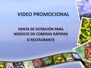 VIDEO PROMOCIONAL
VENTA DE DOTACIÓN PARA
NEGOCIO DE COMIDAS RÁPIDAS
O RESTAURANTE

 