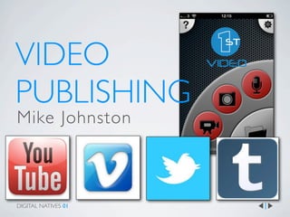 VIDEO
PUBLISHING
Mike Johnston



DIGITAL NATIVES 01
 