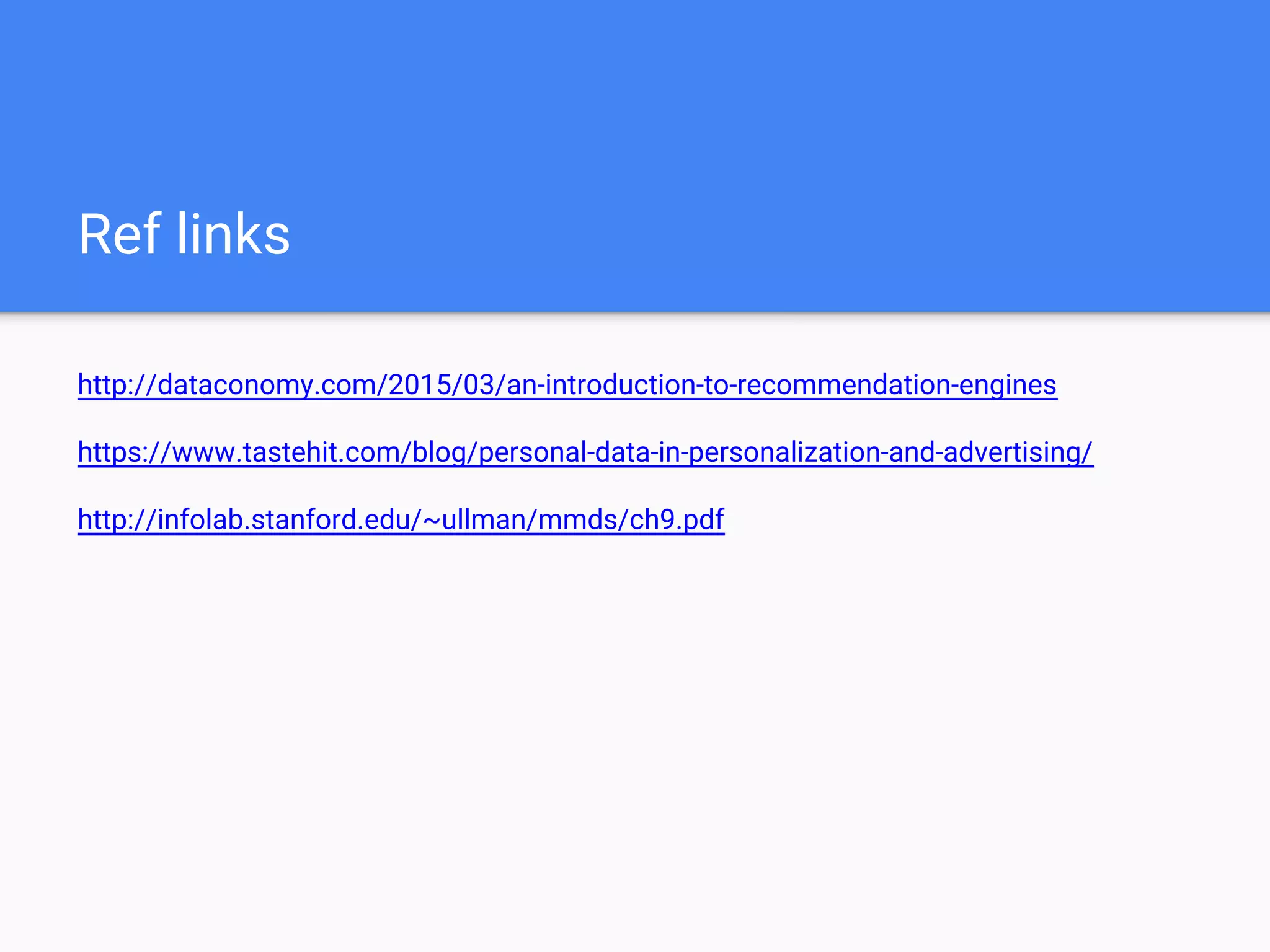 Ref links about Apache Spark
http://blogs.quovantis.com/recommendation-engine-using-apache-spark/
https://chimpler.wordpress.com/2014/07/22/building-a-food-recommendation
-engine-with-spark-mllib-and-play
http://ampcamp.berkeley.edu/big-data-mini-course/movie-recommendation-wi
th-mllib.html
https://stanford.edu/~rezab/classes/cme323/S16/
https://www.codementor.io/jadianes/building-a-recommender-with-apache-sp
ark-python-example-app-part1-du1083qbw
https://bugra.github.io/work/notes/2014-04-19/alternating-least-squares-meth
od-for-collaborative-filtering/
 