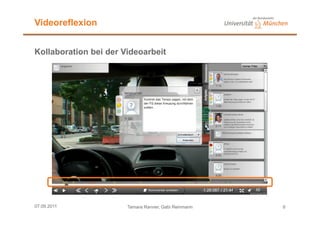 Videoreflexion


Kollaboration bei der Videoarbeit




07.09.2011             Tamara Ranner, Gabi Reinmann   6
 