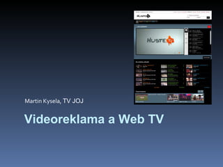 Martin Kysela,  TV JOJ Videoreklama a Web TV 