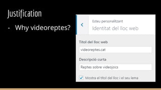 Justification
- Why videoreptes?
 