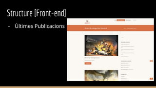 Structure [Front-end]
- Últimes Publicacions
 