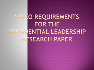 Video Requirements for the Presidential Leadership Research Paper 