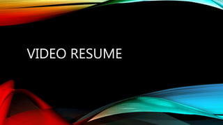 VIDEO RESUME
 