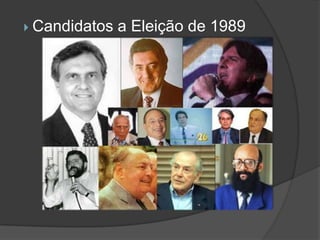  Candidatos   a Eleição de 1989
 