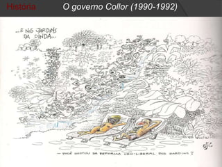 História   O governo Collor (1990-1992)




     ;
 